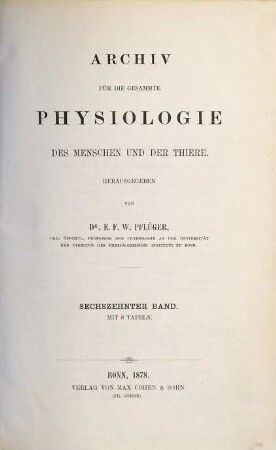 Archiv für die gesamte Physiologie des Menschen und der Thiere. 16, 16. 1878