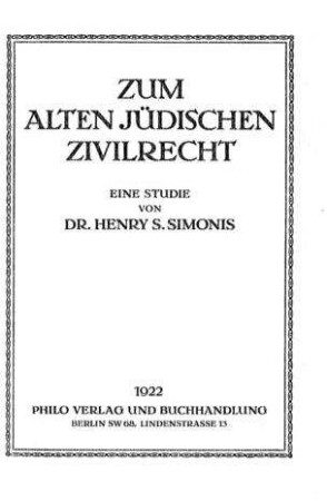 Zum alten jüdischen Zivilrecht : eine rechtstheoretische und vergleichende Studie / verf. 1917 im Zivilgefangenenlager Alexandra Palace von Henry S. Simonis