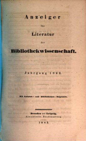 Anzeiger für Literatur der Bibliothekwissenschaft. 1842, 1842 (1843)