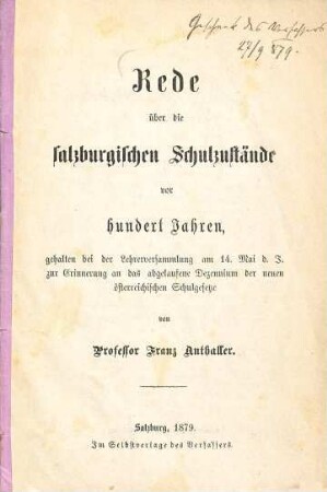 Rede über die salzburgischen Schulzustände vor hundert Jahren, gehalten bei der Lehrerversammlung am 14. Mai D. J. zur Erinnerung an das abgelaufene Dezennium der neuen österreichischen Schulgesetze