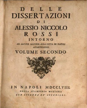 Delle Dissertazioni intorno ad alcune materie alla città di Napoli appartenenti volume ..., 2. (1758). - 291 - 599 S.