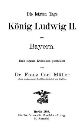 Die letzten Tage König Ludwig II von Bayern : nach eigenen Erlebnissen geschildert