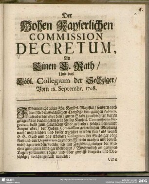 Der Hohen Kayserlichen Commission Decretum, An Einen E. Rath, Und das Löbl. Collegium der Sechziger : Vom 18. Septembr. 1708.