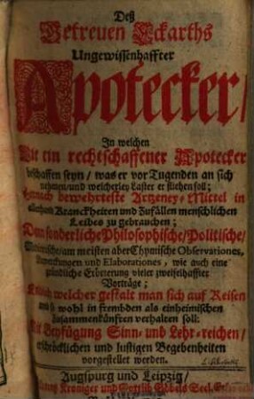 Deß Getreuen Eckarths Ungewissenhaffter Apotecker : In welchen wie ein rechtschaffener Apotecker beschaffen seyn, ... soll, hernach bewehrteste Artzeney-Mittel ... vorgestellet werden