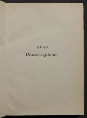 Erster Teil. Verwaltungsbericht.