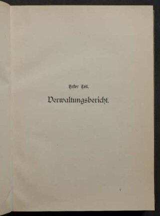 Erster Teil. Verwaltungsbericht.