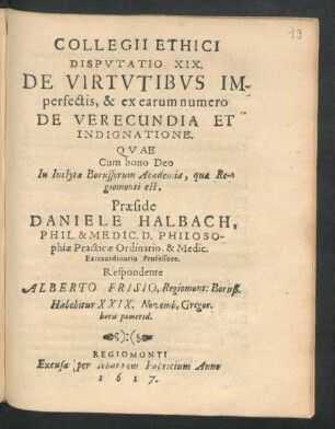Collegii Ethici Disputatio XIX. De Virtutibus Imperfectis, & ex earum numero De Verecundia Et Indignatione