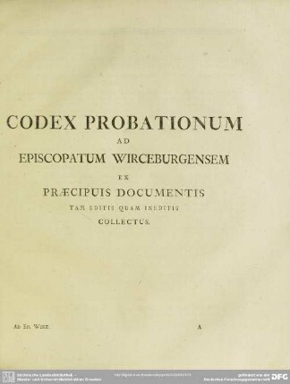 Codex Probationum Ad Episcopatum Wirceburgensem Ex Praecipuis Documemtis Tam Editis Quam Ineditis Collectus