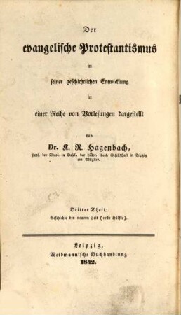 Vorlesungen über Wesen und Geschichte der Reformation, 5. Der evangelische Protestantismus in seiner geschichtlichen Entwicklung ; 3, Geschichte der neuern Zeit ; 1