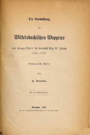 Die Entwicklung des wittelsbachischen Wappens von Herzog Otto I. bis Kurfürst Max III. Joseph : 1180 - 1777 ; Altbayerische Serie
