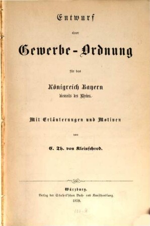 Entwurf einer Gewerbe-Ordnung für das Königreich Bayern diesseits des Rheins : mit Erläuterungen und Motiven