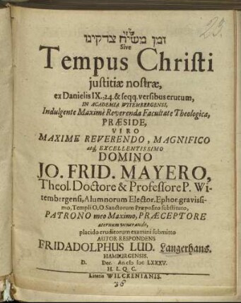 [...] Sive Tempus Christi iustitiae nostrae, ex Danielis IX., 24. & seqq. versibus erutum