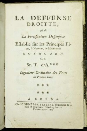 La Deffense Droitte, qui est La Fortification Deffensive Establie sur les Principes Fixes, & Nouvaux, de Monsieur de Coehoorn
