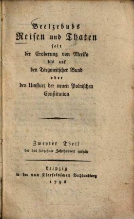 Beelzebubs Reisen und Thaten seit der Eroberung von Mexiko bis auf den Targowitscher Bund oder den Umsturz der neuen Polnischen Constitution. Zweyter Theil, Der das siebzehnte Jahrhundert enthält