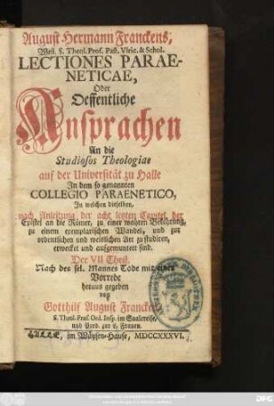 Der VII. Theil: Jn welchen dieselben, nach Anleitung der acht letzten Capitel der Epistel an die Römer, zu einer wahren Bekehrung, zu einem exemplarischen Wandel, und zur ordentlichen und weislichen Art zu studiren, erwecket und aufgemuntert sind