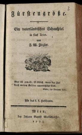 Fürstengröße : Ein vaterländisches Schauspiel in fünf Acten. Für das k.k. Hoftheater
