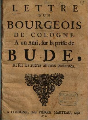 Lettre D'Un Bourgeois De Cologne, A un Ami, sur la prise de Bude, Et sur les autres affaires presentes : [A Cologne ce 14. Septembre 1686.]