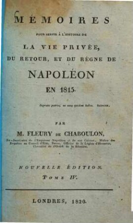Mémoires pour servir à l'histoire de la vie privée, du retour, et du règne de Napoléon en 1815. 4