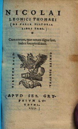 Nicolai Leonici Thomaei De Varia Historia Libri Tres : Cum eorum, quae notatu digna sunt, Indice locupletissimo