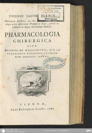 Josephi Jacobi Plenck, Chirurgiae Doctoris, nec non Chirurgiae, Anatomes atque artis obstetriciae Professoris Regii, publici ac ordinarii in Regia Universitate Budensi Pharmacologia chirurgica sive Doctrina De Medicamentis, Quae Ad Curationem Morborum Externorum Adhiberi Solent