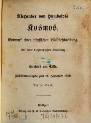 Alexander von Humboldts Kosmos : Entwurf einer physischen Weltbeschreibung ; mit einer biographischen Einleitung von Bernhard von Cotta. 3