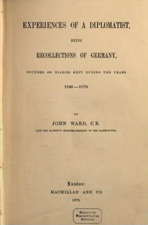 Experiences of a diplomatist being recollections of Germany, founded on diaries kept during the years 1840 - 1870