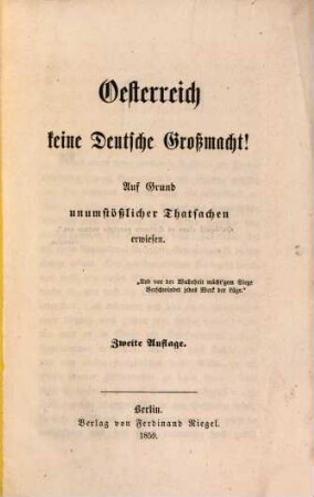 Oesterreich keine Deutsche Großmacht! : Auf Grund unumstößlicher Thatsachen erwiesen