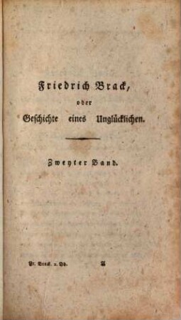 Friedrich Brack oder Geschichte eines Unglücklichen : aus desselben eigenhändigen Papieren gezogen. 2