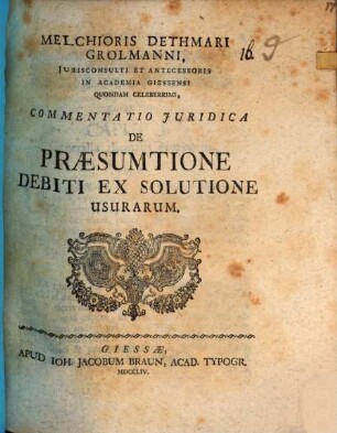 Melchioris Dethmari Grolmanni Jurisconsulti Et Antecessoris In Academia Giessensi Quondam Celeberrimi, Commentatio Juridica De Praesumtione Debiti Ex Solutione Usurarum