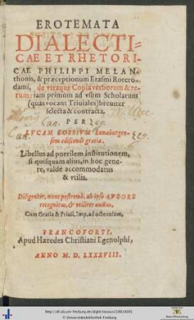 EROTEMATA DIALECTICAE ET RHETORICAE PHILIPPI MELANthonis, & praeceptionum Erasmi Roterodami, de vtraque Copia verborum & rerum ...