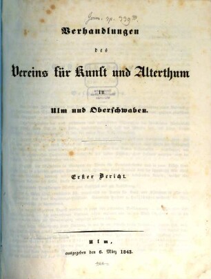 Verhandlungen des Vereins für Kunst und Alterthum in Ulm und Oberschwaben : unter dem Protektorate Sr. Königlichen Hoheit des Kronprinzen Karl von Württemberg. 1. 1843 = Bericht 1