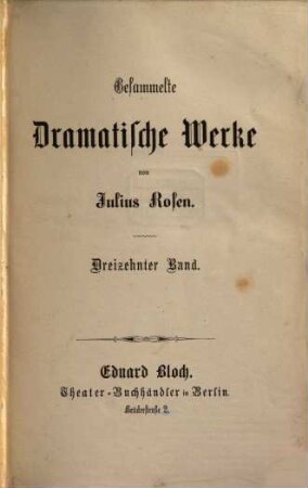 Gesammelte dramatische Werke : Von Julius Rosen, [Pseudonym für Nikolaus Duffek]. 13