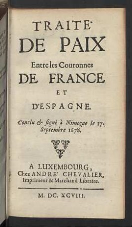 Traite de paix entre les couronnes de France et d'Espagne ... 17. Septembre 1678.