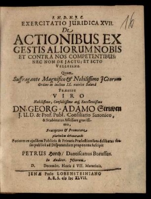Exercitatio Iuridica XVII. De Actionibus Ex Gestis Aliorum Nobis Et Contra Nos Competentibus; Nec Non De Iactu; Et Scto Velleiano