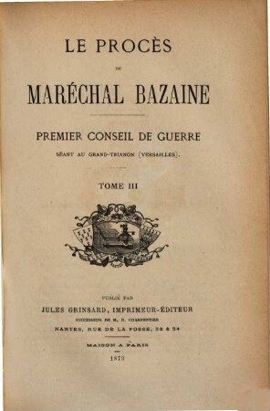 Le procès du Maréchal Bazaine : premier Conseil de guerre, séant au Grand-Trianon (Versailles), 3