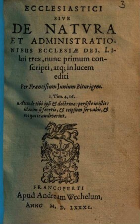 Ecclesiastici sive de natura et administrationibus ecclesiae Dei : libri tres