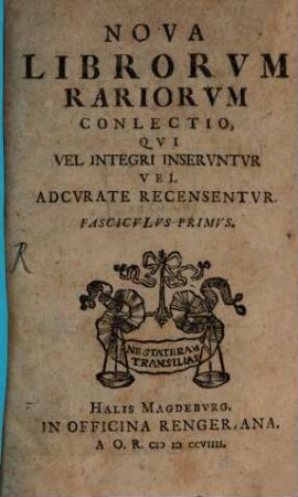 Nova Librorum Rariorum Conlectio, Qui Vel Integri Inseruntur Vel Adcurate Recensentur. Fasc. 1