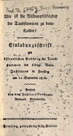 Wie ist die Bildungsfähigkeit der Taubstummen zu beurtheilen? : Einladungsschrift zur Prüfung der Taubstummen des Königl. Baier. Institutes in Freysing am 11. September 1816