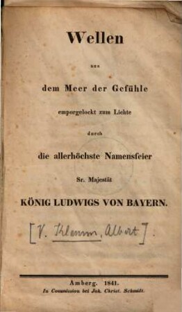 Wellen aus dem Meer der Gefühle emporgelockt zum Lichte durch die allerhöchste Namensfeier Sr. Majestät König Ludwigs von Bayern