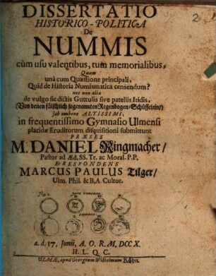 Dissertatio Historico-Politica De Nummis cum usu valentibus, tum memorialibus : Quam una cum Quæstione principali, Quid de Historia Numismatica censendum? nec non alia de vulgo sic dictis Guttulis sive patellis Iridis, (Von denen fälschlich sogenannten Regenbogen-Schüsselein,) ...
