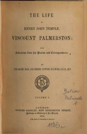 The life of Henry John Temple, Viscount Palmerston : with selections from his diaries and correspondence. 1