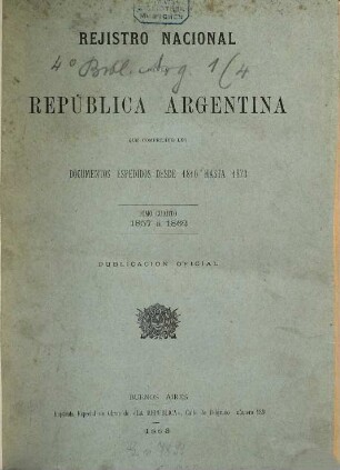 Registro nacional de la República Argentina que comprende los documentos espedidos desde 1810 hasta ... : publicacion oficial. 4. 1857/62 (1883)