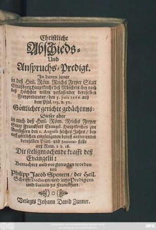 Christliche Abschieds- Und Anspruchs-Predigt : In deren jener in deß Heil. Röm. Reichs Freyer Statt Straßburg Hauptkirche deß Münsters ... Dieser aber in ... Franckfurt ... Betrachtet und vorgetragen worden