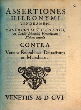 Assertiones Hieronymi Vendrameni Sacerdotis Theologi, ac Sancti Mauritii Venetiarum Plebani tuendae Contra Venetae Reipublica Detractores ac Maledicos