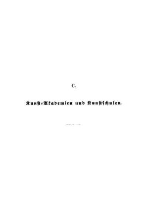 [C. Kunst-Akademien und Kunstschulen]