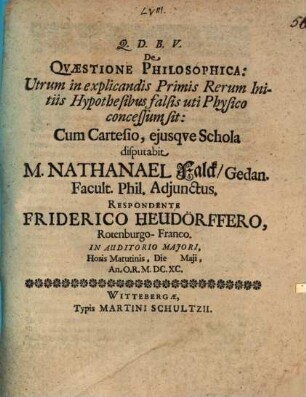 De quaestione philosophica: utrum in explicandis primis rerum initiis hypothesibus falsis uti Physico concessum sit