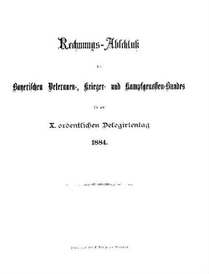 Rechnungs-Abschluß des Bayerischen Veteranen,- krieger- und kampfgenossen-Bundes für den X. ordentlichen Delegirtentag 1884.