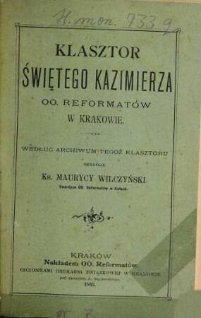 Klasztor Świętego Kazimierza OO. Reformatów w Krakowie : wedlug archiwum tegoż klasztoru