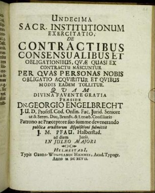 Undecima Sacr. Institutionum Exercitatio, De Contractibus Consensualibus Et Obligationibus, Quae Quasi Ex Contractu Nascuntur Per Quas Personas Nobis Obligatio Acquiritur Et Quibus Modis Eadem Tollitur