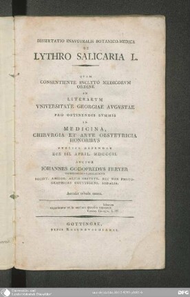 Dissertatio inauguralis botanico-medica De Lythro salicaria L, quam consentiente inclyto Medicorum Ordine in Literarum Universitate Georgiae Augustae pro obtinendis summis in Medicina, Chirurgia et Arte obstetricia Honoribus publice defendet Die III